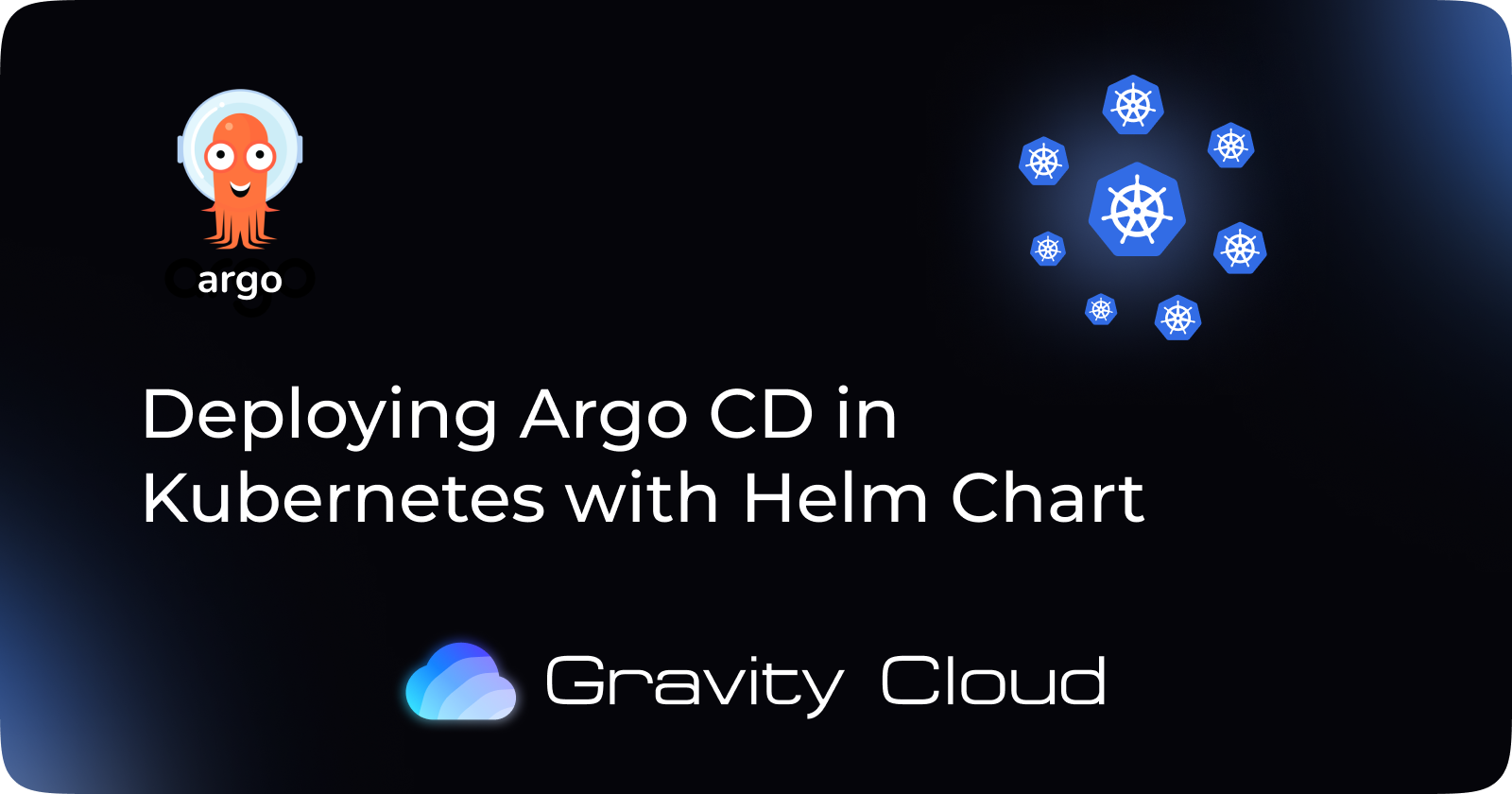 Deploying Argo CD in Kubernetes with Helm Chart | Gravity Cloud Blog ...